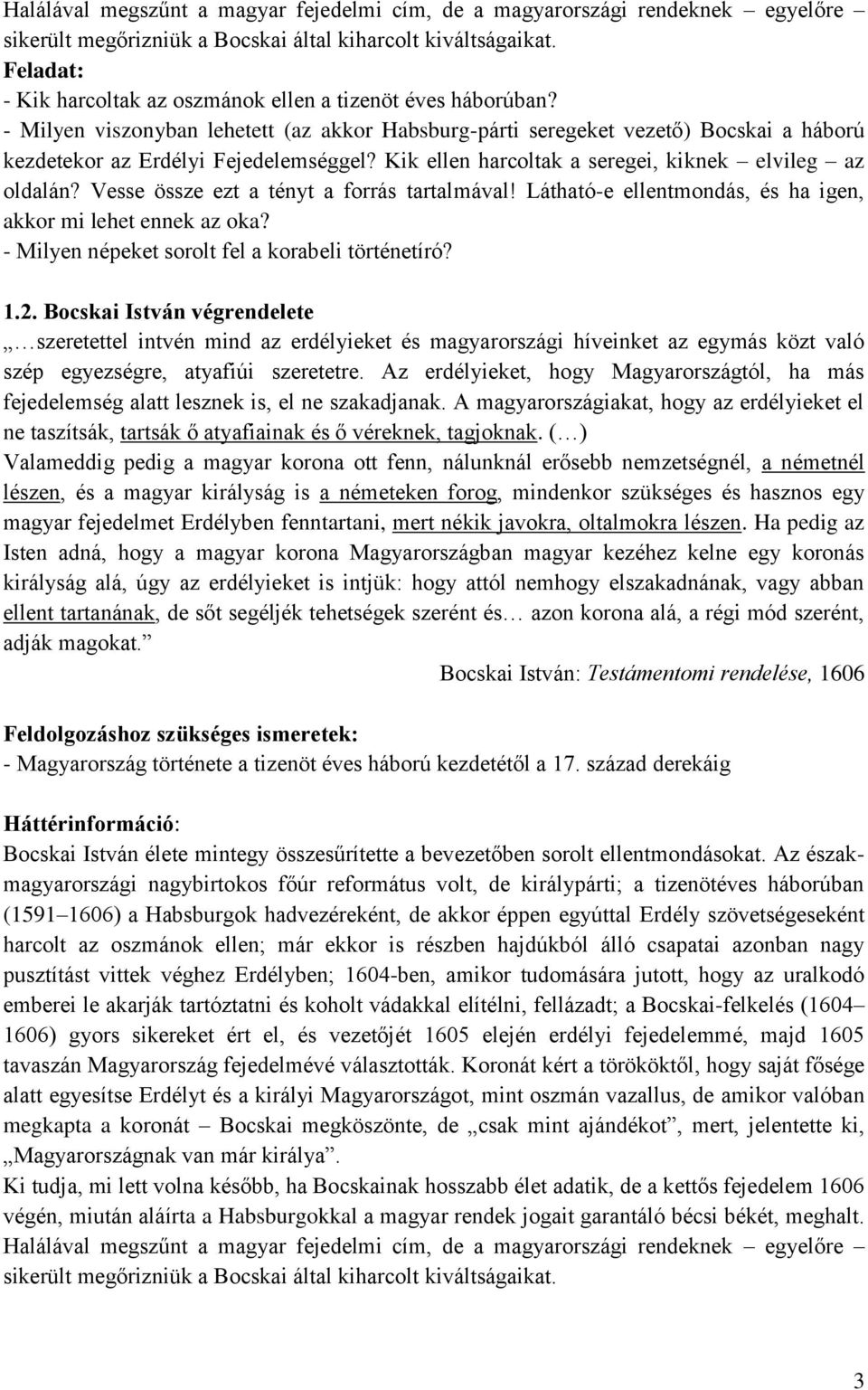 Kik ellen harcoltak a seregei, kiknek elvileg az oldalán? Vesse össze ezt a tényt a forrás tartalmával! Látható-e ellentmondás, és ha igen, akkor mi lehet ennek az oka?