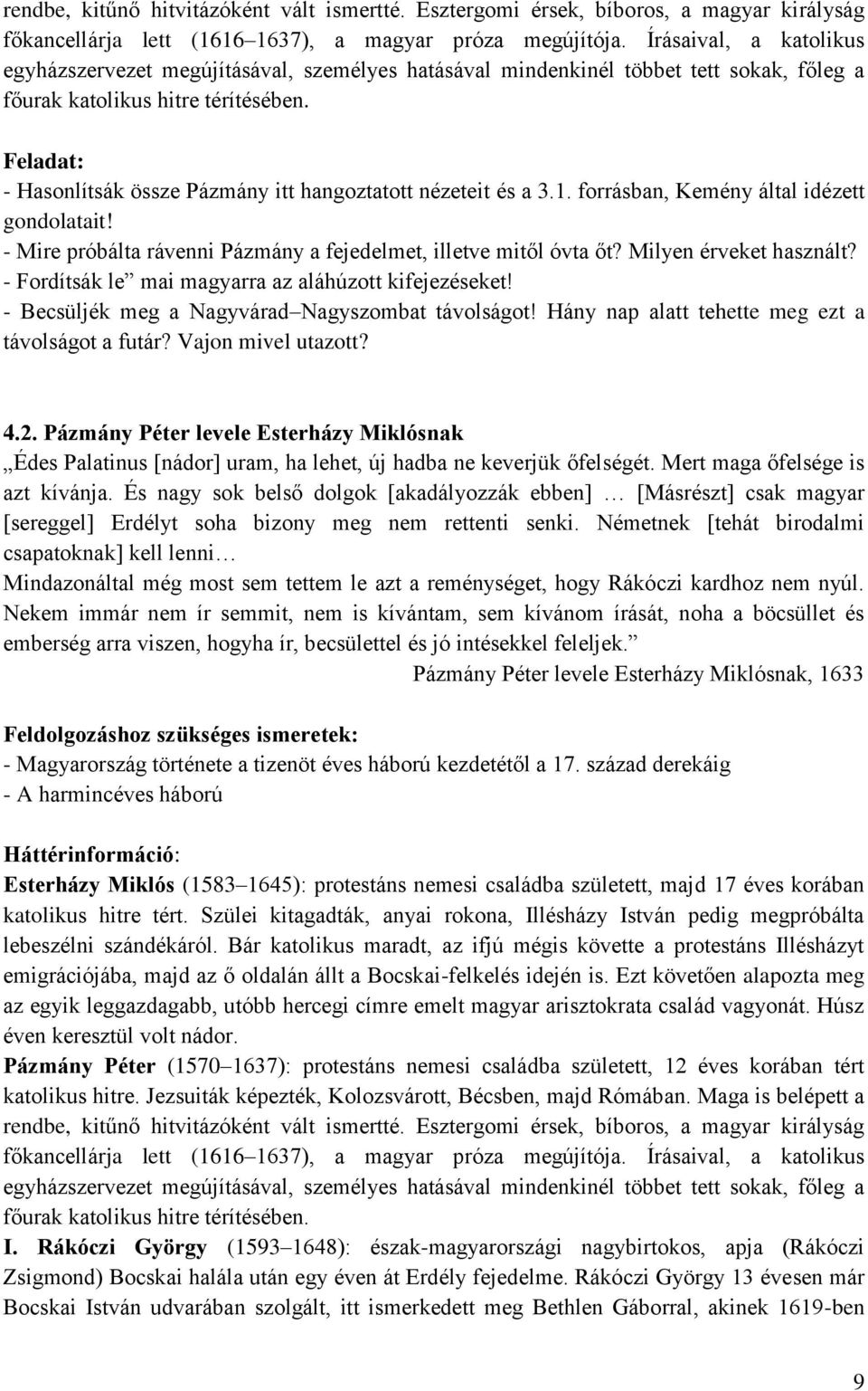 Feladat: - Hasonlítsák össze Pázmány itt hangoztatott nézeteit és a 3.1. forrásban, Kemény által idézett gondolatait! - Mire próbálta rávenni Pázmány a fejedelmet, illetve mitől óvta őt?