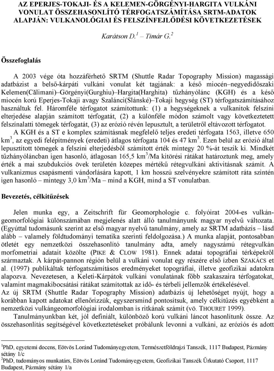 Görgényi(Gurghiu) Hargita(Harghita) tűzhányólánc (KGH) és a késő miocén korú Eperjes-Tokaji avagy Szalánci(Slánské) Tokaji hegység (ST) térfogatszámításához használtuk fel.