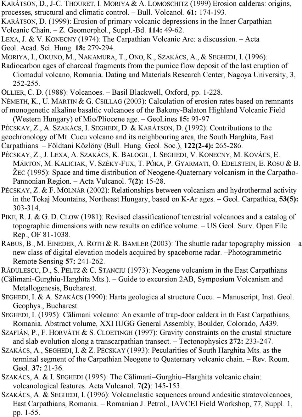 Acta Geol. Acad. Sci. Hung. 18: 279-294. MORIYA, I., OKUNO, M., NAKAMURA, T., ONO, K., SZAKÁCS, A., & SEGHEDI, I.
