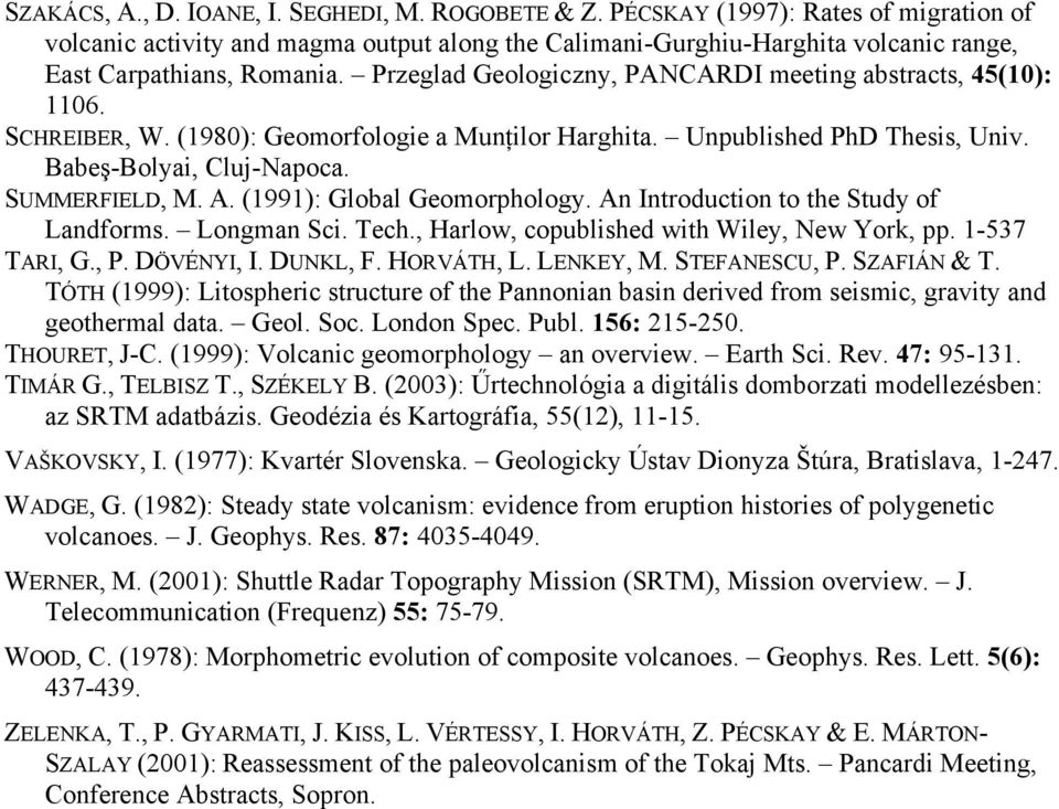 Przeglad Geologiczny, PANCARDI meeting abstracts, 45(1): 116. SCHREIBER, W. (198): Geomorfologie a Munţilor Harghita. Unpublished PhD Thesis, Univ. Babeş-Bolyai, Cluj-Napoca. SUMMERFIELD, M. A.