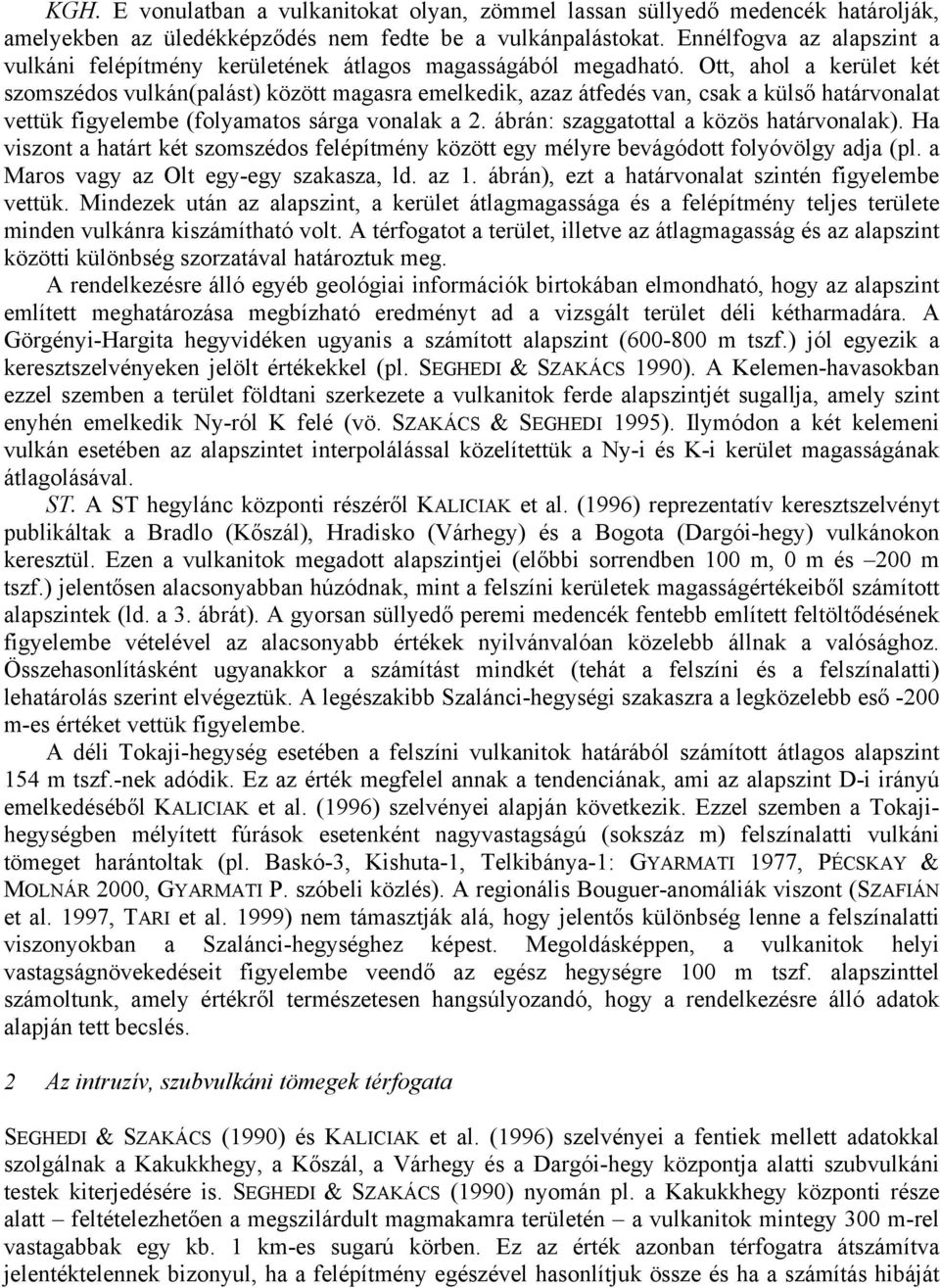 Ott, ahol a kerület két szomszédos vulkán(palást) között magasra emelkedik, azaz átfedés van, csak a külső határvonalat vettük figyelembe (folyamatos sárga vonalak a 2.