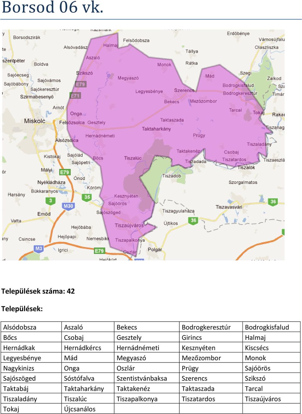 Halmaj Hernádkak Hernádkércs Hernádnémeti Kesznyéten Kiscsécs Legyesbénye Mád Megyaszó Mezőzombor Monok