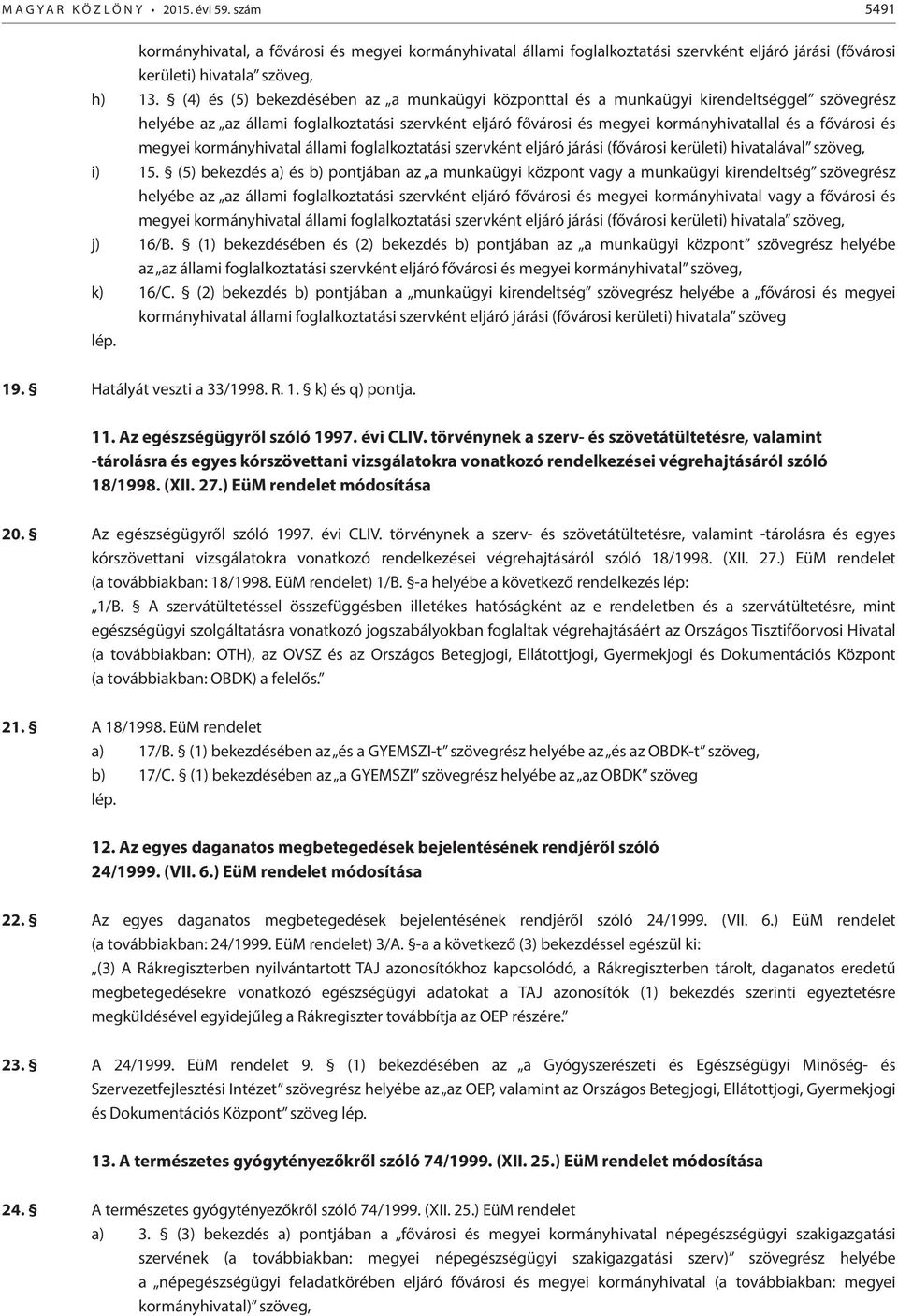 megyei kormányhivatal állami foglalkoztatási szervként eljáró járási (fővárosi kerületi) hivatalával szöveg, i) 15.