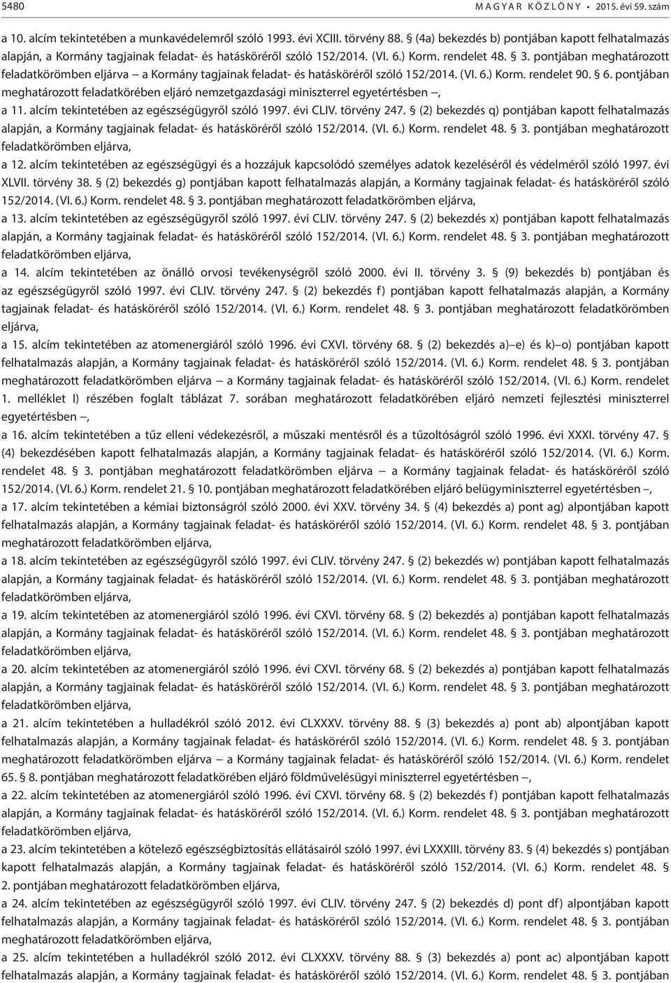 pontjában meghatározott feladatkörömben eljárva a Kormány tagjainak feladat- és hatásköréről szóló 152/2014. (VI. 6.