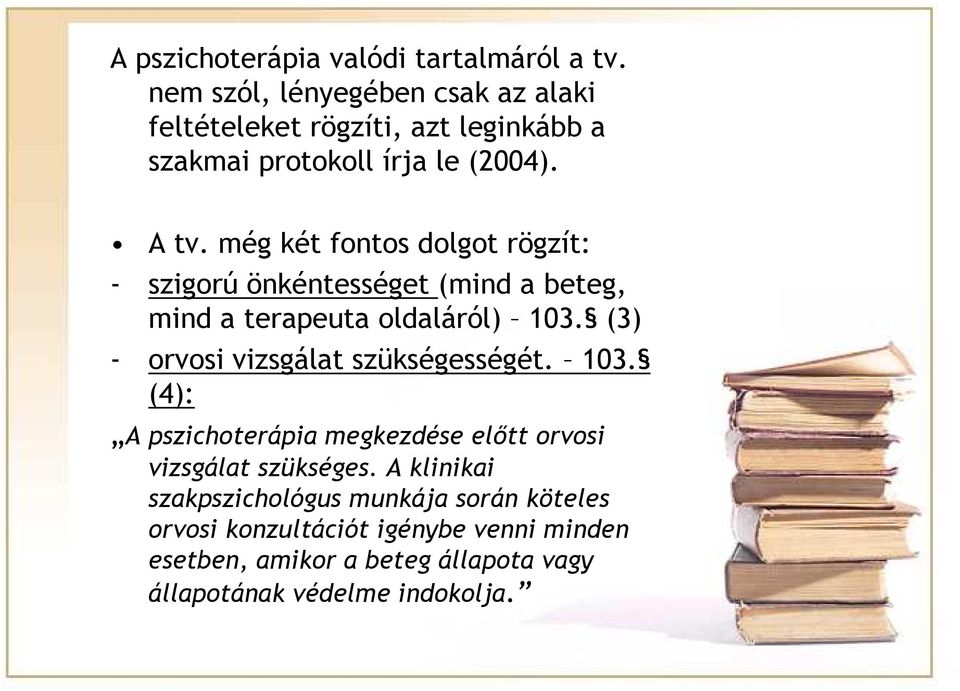 még két fontos dolgot rögzít: - szigorú önkéntességet (mind a beteg, mind a terapeuta oldaláról) 103.