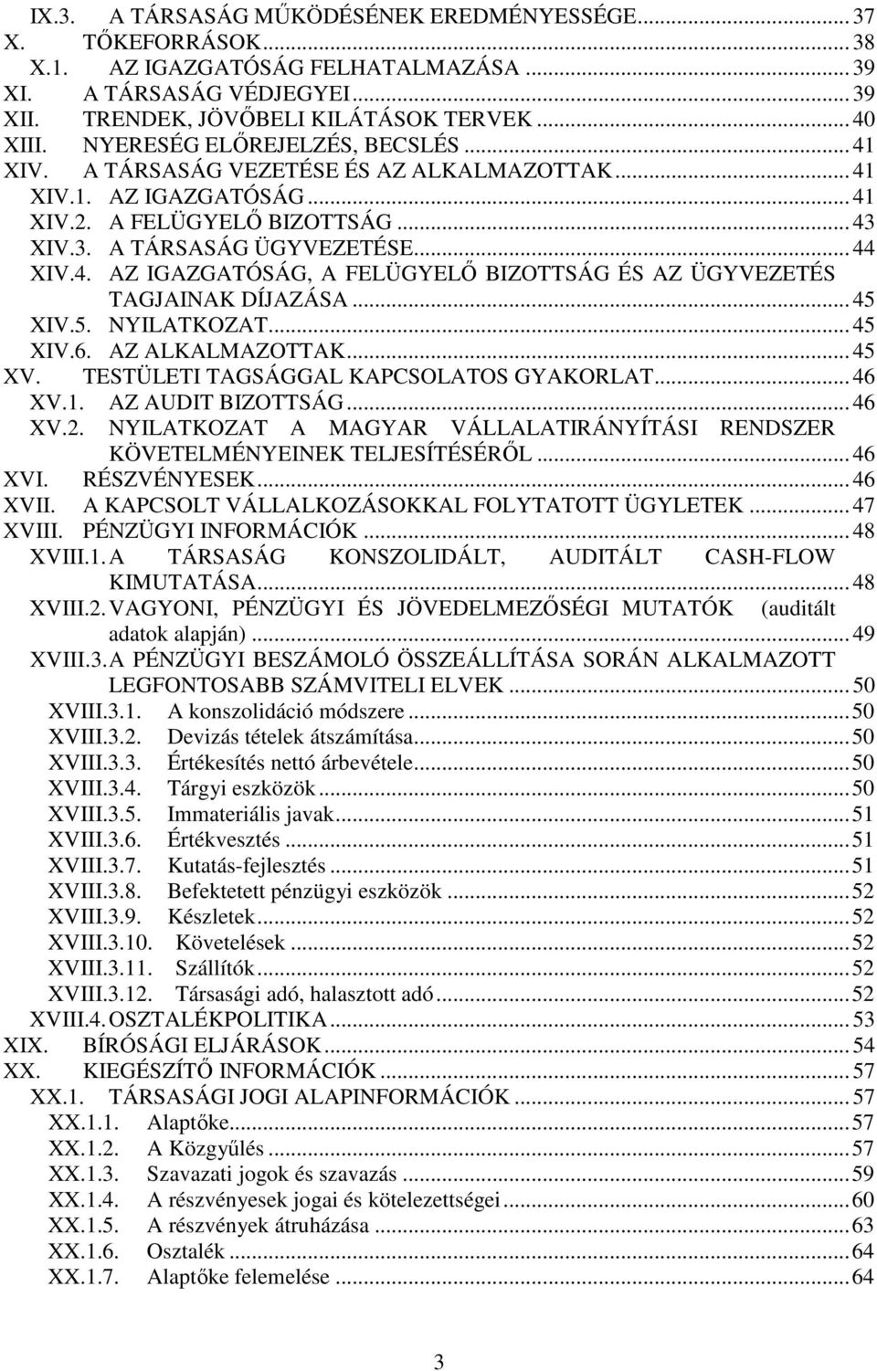 .. 45 XIV.5. NYILATKOZAT... 45 XIV.6. AZ ALKALMAZOTTAK... 45 XV. TESTÜLETI TAGSÁGGAL KAPCSOLATOS GYAKORLAT... 46 XV.1. AZ AUDIT BIZOTTSÁG... 46 XV.2.