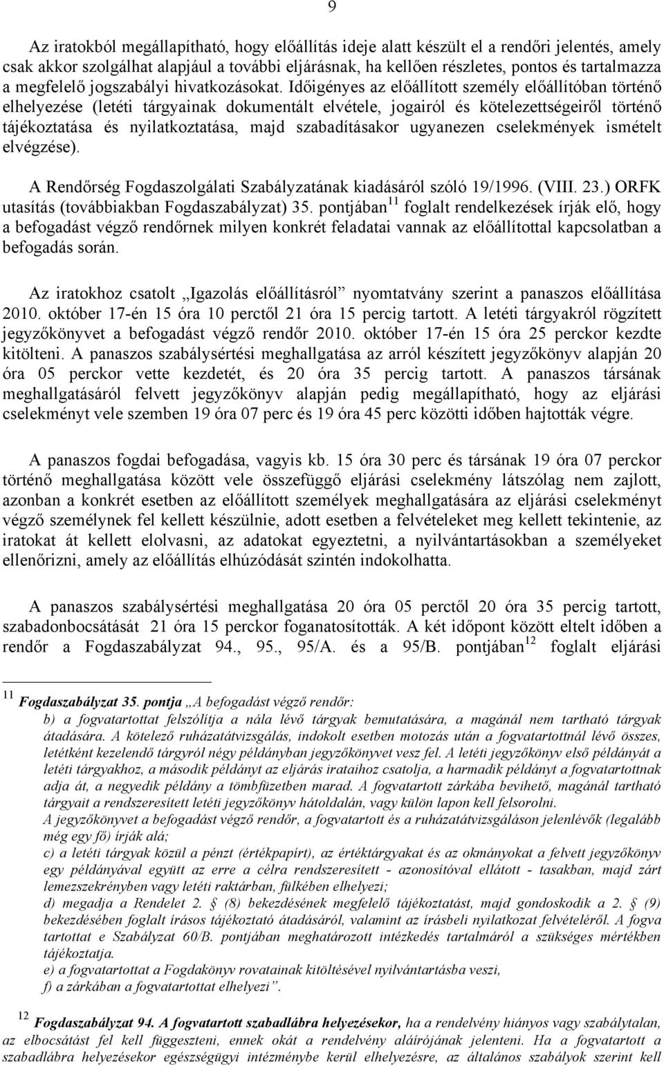 Időigényes az előállított személy előállítóban történő elhelyezése (letéti tárgyainak dokumentált elvétele, jogairól és kötelezettségeiről történő tájékoztatása és nyilatkoztatása, majd