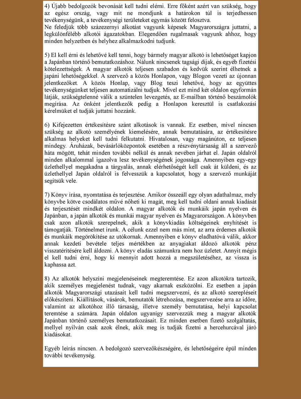 Ne feledjük több százezernyi alkotást vagyunk képesek Magyarországra juttatni, a legkülönfélébb alkotói ágazatokban.