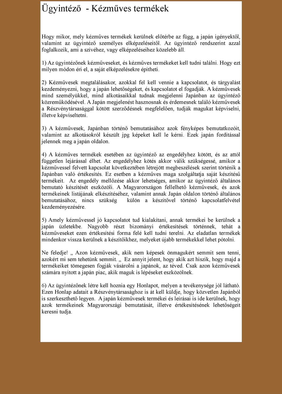 Hogy ezt milyen módon éri el, a saját elképzelésekre építheti.