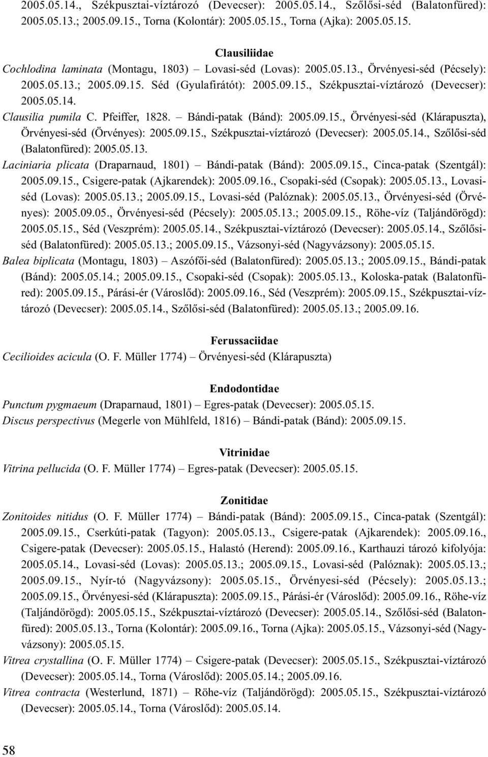 09.15., Örvényesi-séd (Klárapuszta), Örvényesi-séd (Örvényes): 2005.09.15., Székpusztai-víztározó (Devecser): 2005.05.14., Szõlõsi-séd (Balatonfüred): 2005.05.13.