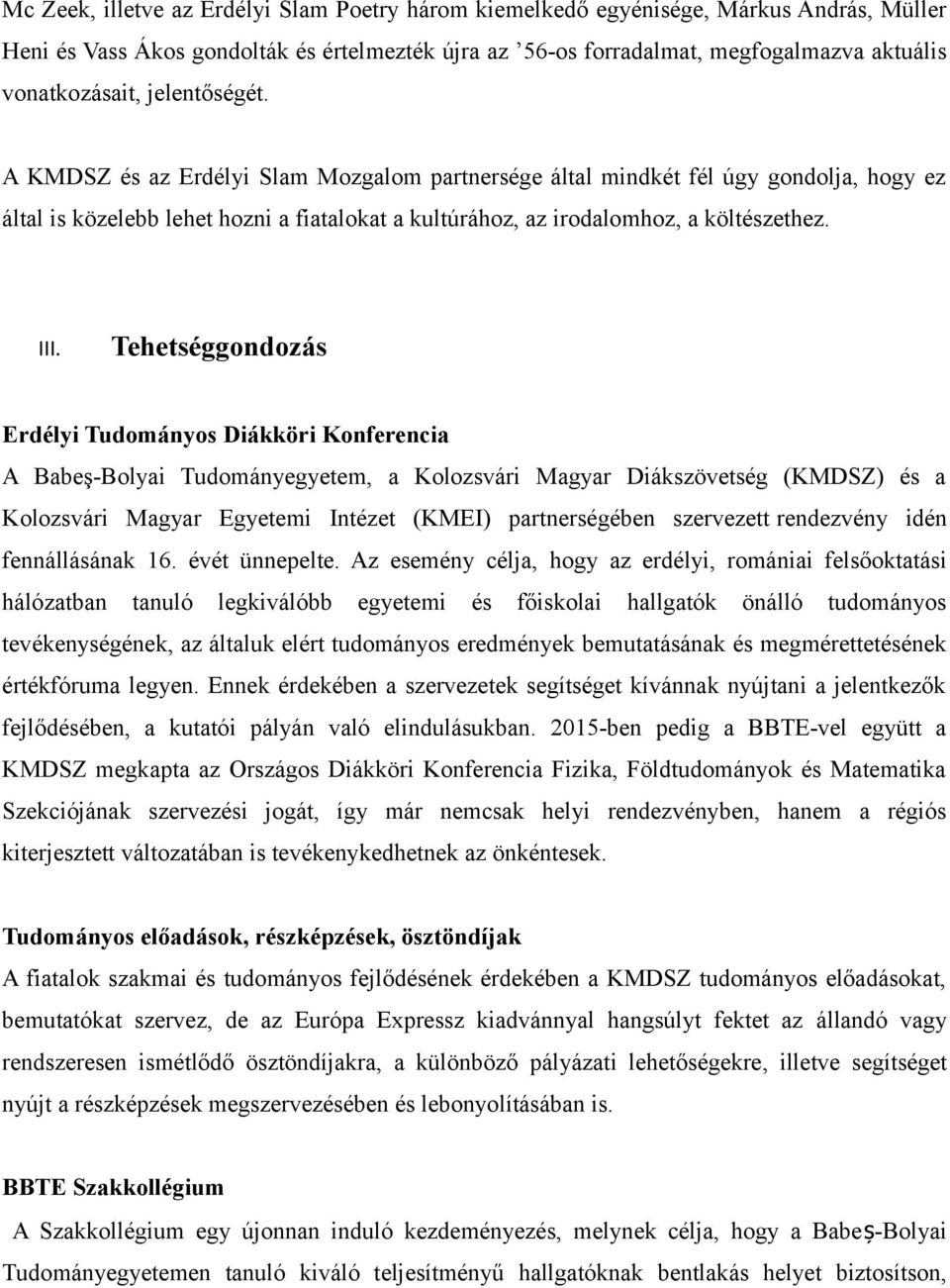 Tehetséggondozás Erdélyi Tudományos Diákköri Konferencia A Babeş-Bolyai Tudományegyetem, a Kolozsvári Magyar Diákszövetség (KMDSZ) és a Kolozsvári Magyar Egyetemi Intézet (KMEI) partnerségében