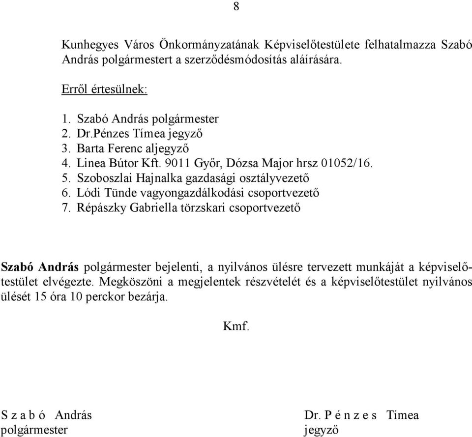 Szoboszlai Hajnalka gazdasági osztályvezető 6. Lódi Tünde vagyongazdálkodási csoportvezető 7.