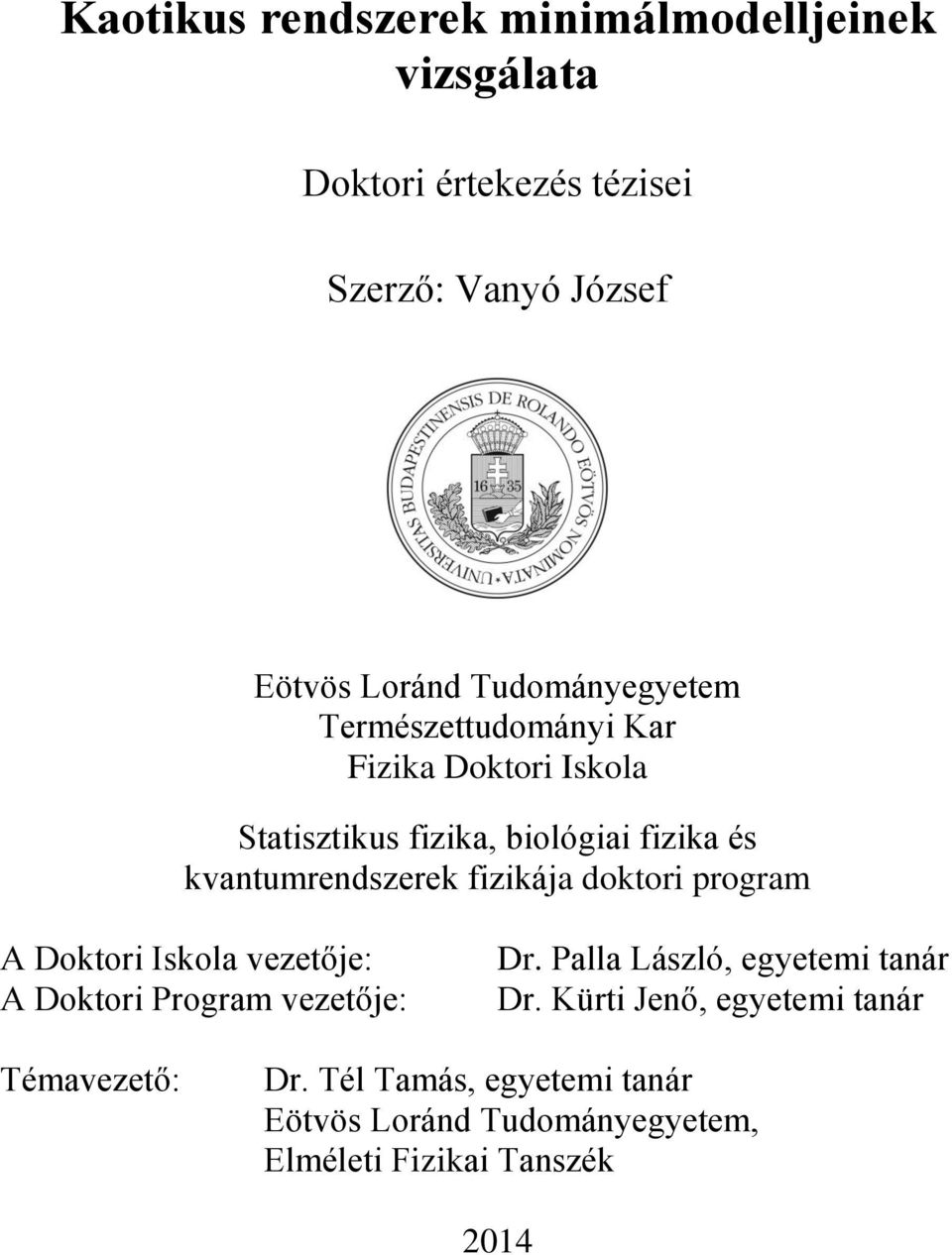 fizikája doktori program A Doktori Iskola vezetője: A Doktori Program vezetője: Dr. Palla László, egyetemi tanár Dr.