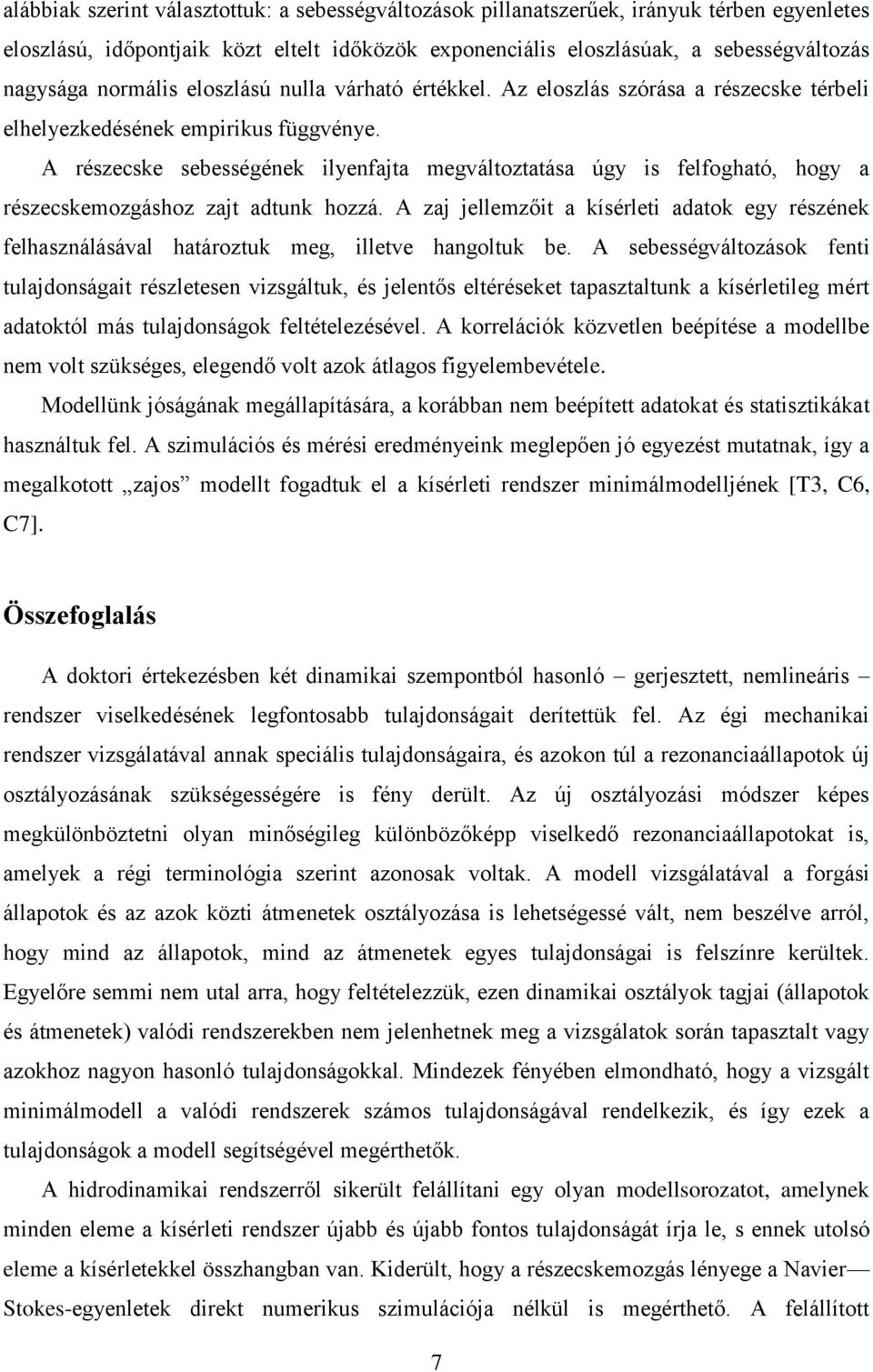 A részecske sebességének ilyenfajta megváltoztatása úgy is felfogható, hogy a részecskemozgáshoz zajt adtunk hozzá.