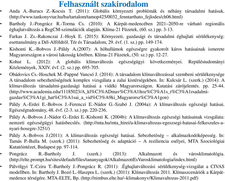 (2010): A Kárpát-medencében 2021 2050-re várható regionális éghajlatváltozás a RegCM-szimulációk alapján. Klíma-21 Füzetek, (60. sz.) pp. 3-13. Farkas J. Zs.-Rakonczai J.-Hoyk E.