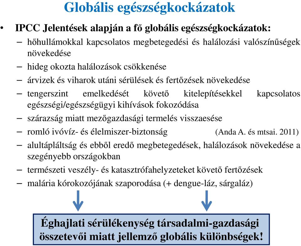 mezőgazdasági termelés visszaesése romló ivóvíz- és élelmiszer-biztonság alultápláltság és ebből eredő megbetegedések, halálozások növekedése a szegényebb országokban természeti veszély- és