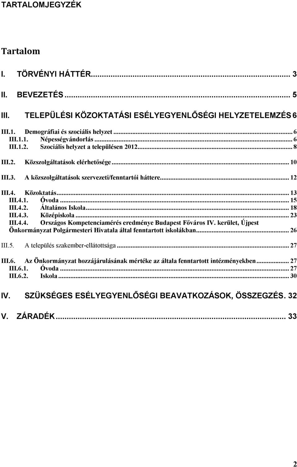 .. 15 III.4.2. Általános Iskola... 18 III.4.3. Középiskola... 23 III.4.4. Országos Kompetenciamérés eredménye Budapest Főváros IV.