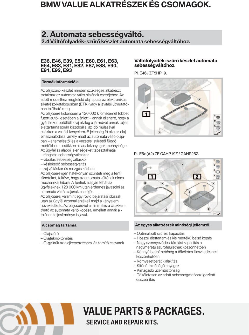 Az olajszűrő-készlet minden szükséges alkatrészt tartalmaz az automata váltó olajának cseréjéhez.