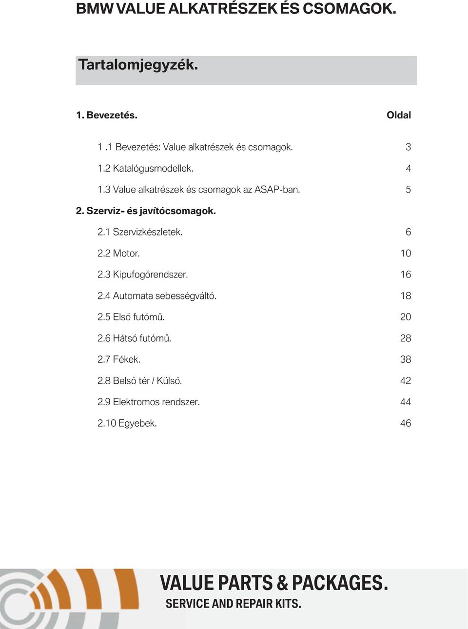 2.1 Szervizkészletek. 6 2.2 Motor. 10 2.3 Kipufogórendszer. 16 2.4 Automata sebességváltó. 18 2.