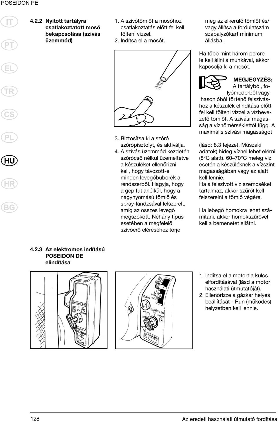 Hagyja, hogy a gép fut anélkül, hogy a nagynyomású tömlő és spray-lándzsával felszerelt, amíg az összes levegő megszökött.