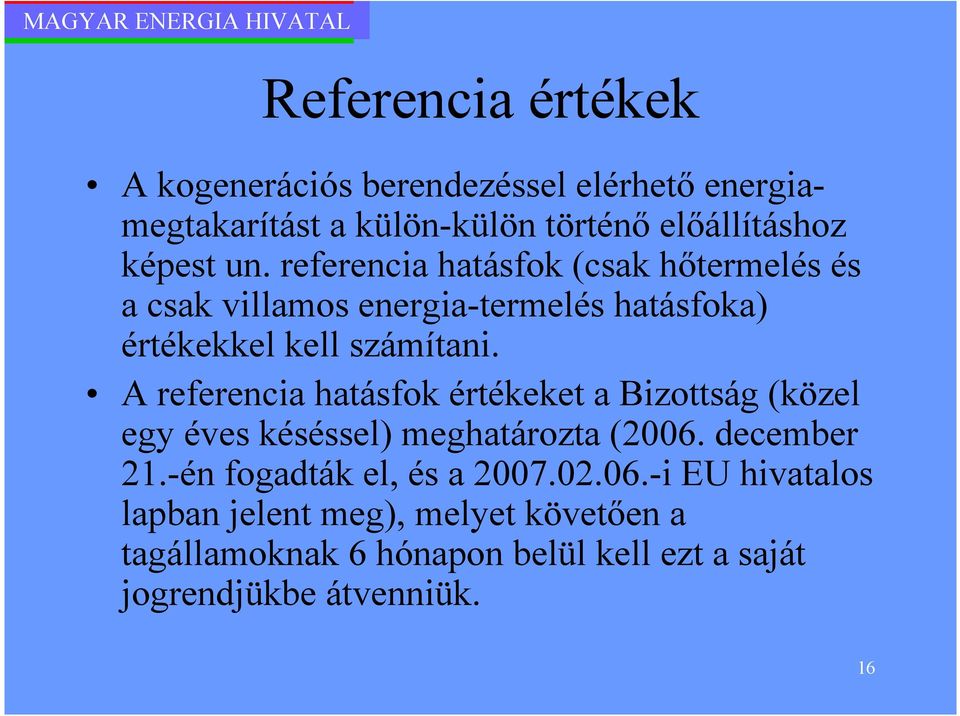 A referencia hatásfok értékeket a Bizottság (közel egy éves késéssel) meghatározta (2006. december 21.