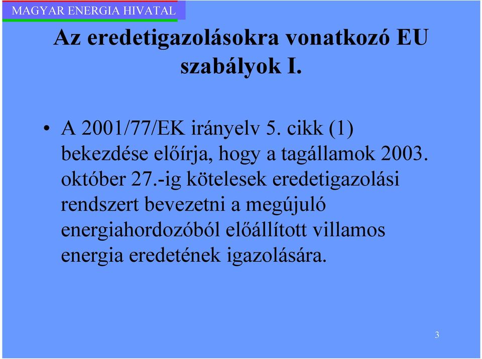 cikk (1) bekezdése elıírja, hogy a tagállamok 2003. október 27.