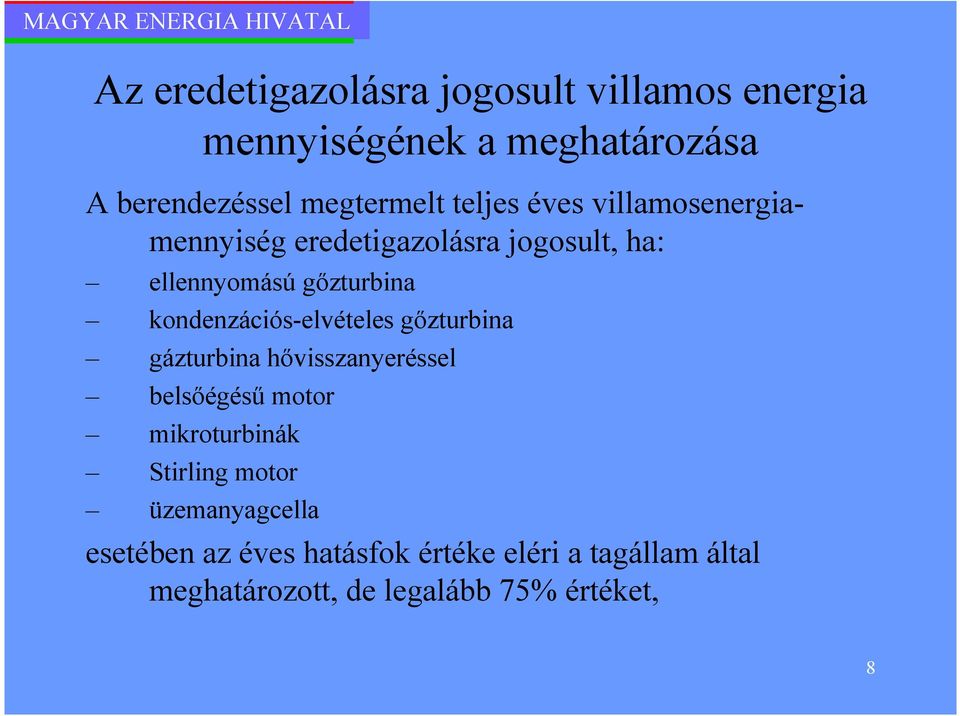 kondenzációs-elvételes gızturbina gázturbina hıvisszanyeréssel belsıégéső motor mikroturbinák Stirling