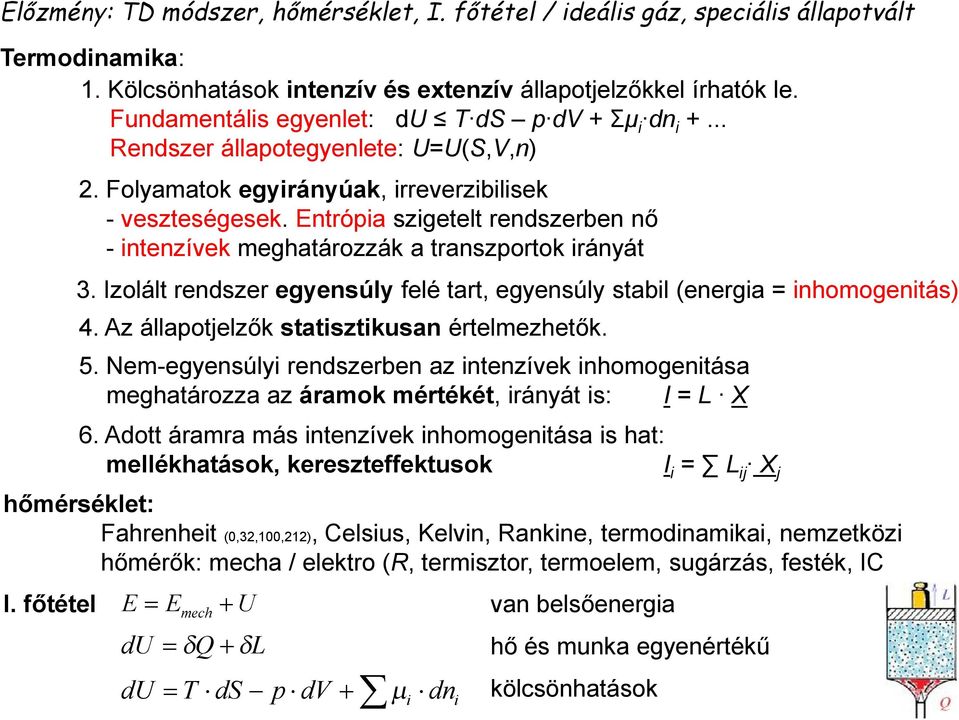 Entrópia szigetelt rendszerben nő - intenzívek meghatározzák a transzportok irányát 3. Izolált rendszer egyensúly felé tart, egyensúly stabil (energia inhomogenitás) 4.