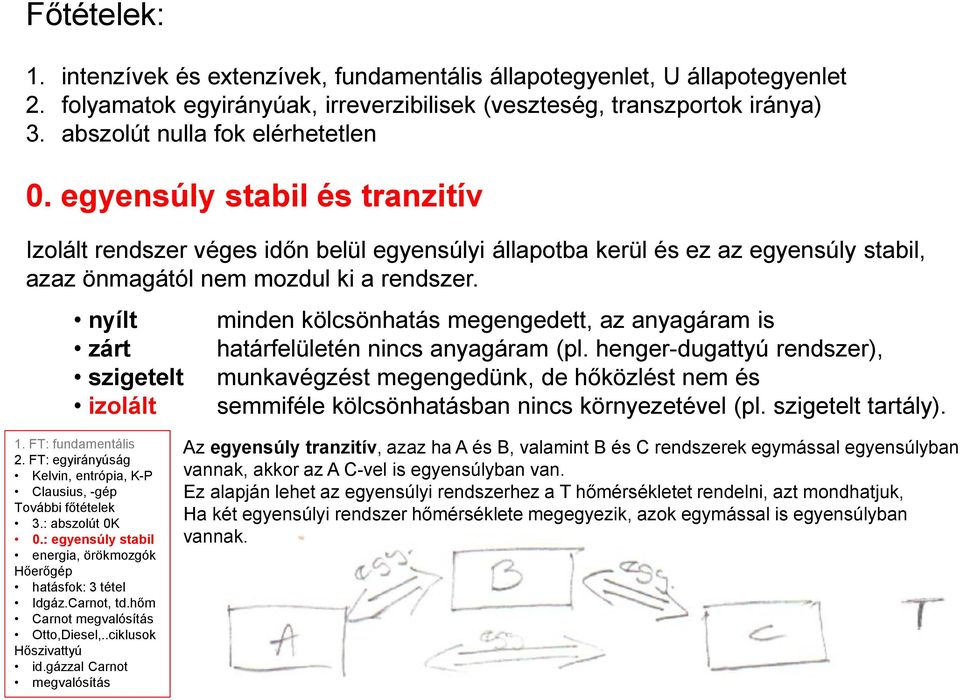 nyílt zárt szigetelt izolált minden kölcsönhatás megengedett, az anyagáram is határfelületén nincs anyagáram (pl.