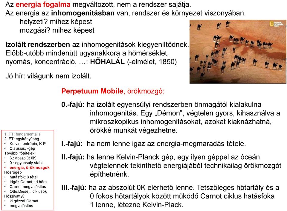 Perpetuum Mobile, örökmozgó:. F: fundamentális. F: egyirányúság Kelvin, entrópia, K-P Clausius, -gép ovábbi főtételek 3.: abszolút 0K 0.