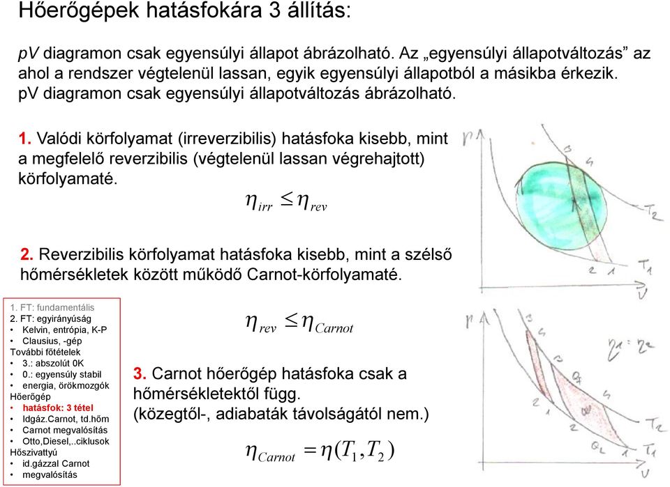 Reverzibilis körfolyamat hatásfoka kisebb, mint a szélső hőmérsékletek között működő Carnot-körfolyamaté.. F: fundamentális. F: egyirányúság Kelvin, entrópia, K-P Clausius, -gép ovábbi főtételek 3.