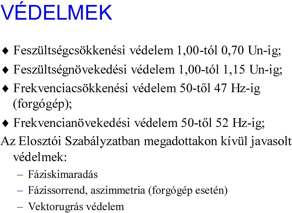 Frekvencianövekedési védelem 50-től 52 Hz-ig; Az Elosztói Szabályzatban megadottakon