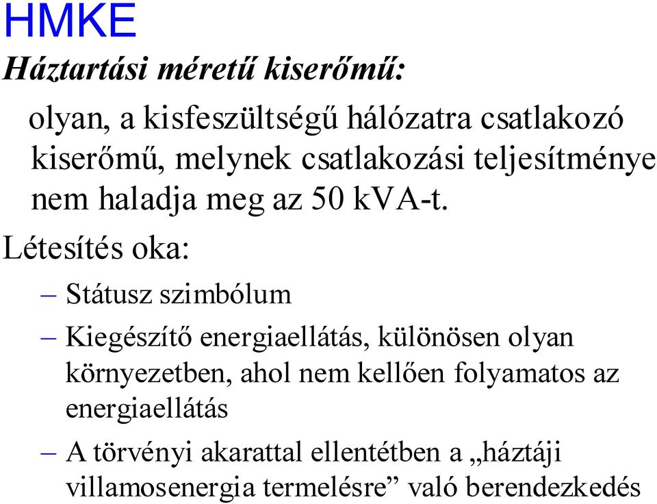 Létesítés oka: Státusz szimbólum Kiegészítő energiaellátás, különösen olyan környezetben,