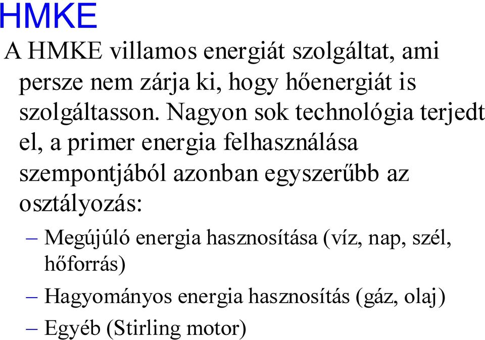 Nagyon sok technológia terjedt el, a primer energia felhasználása szempontjából