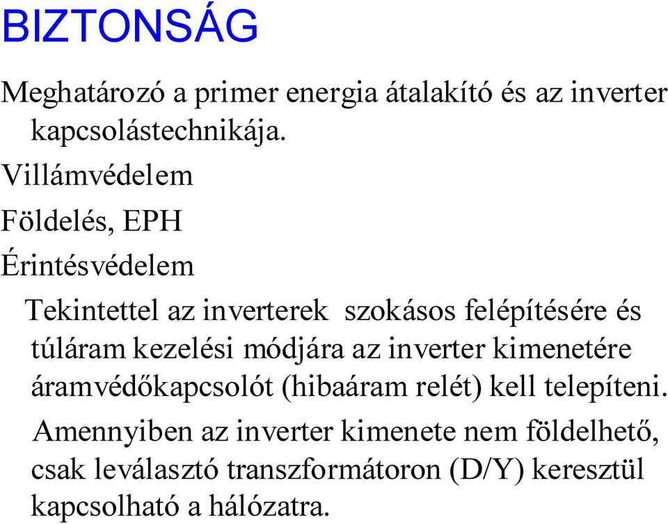 túláram kezelési módjára az inverter kimenetére áramvédőkapcsolót (hibaáram relét) kell telepíteni.