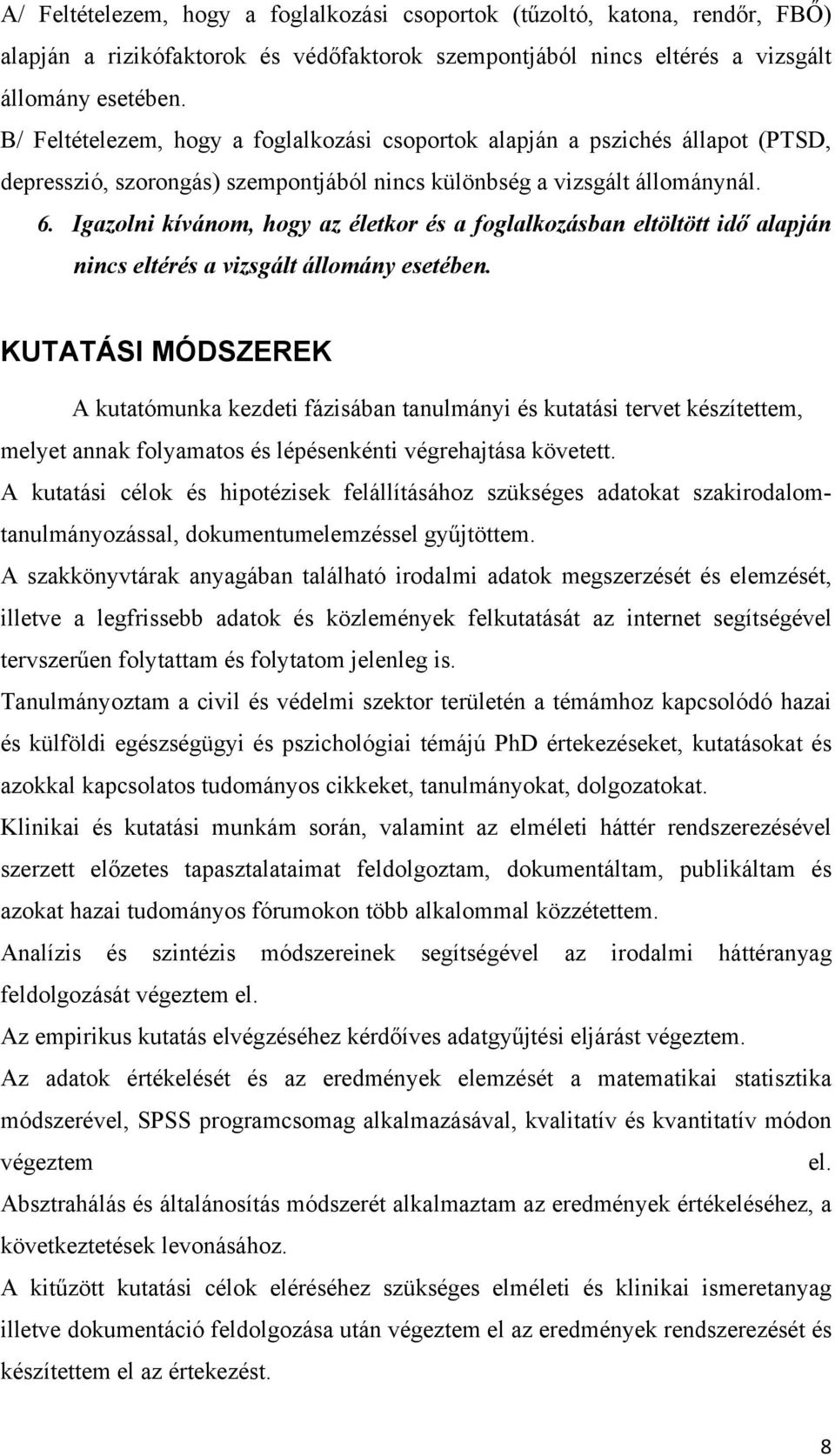Igazolni kívánom, hogy az életkor és a foglalkozásban eltöltött idő alapján nincs eltérés a vizsgált állomány esetében.