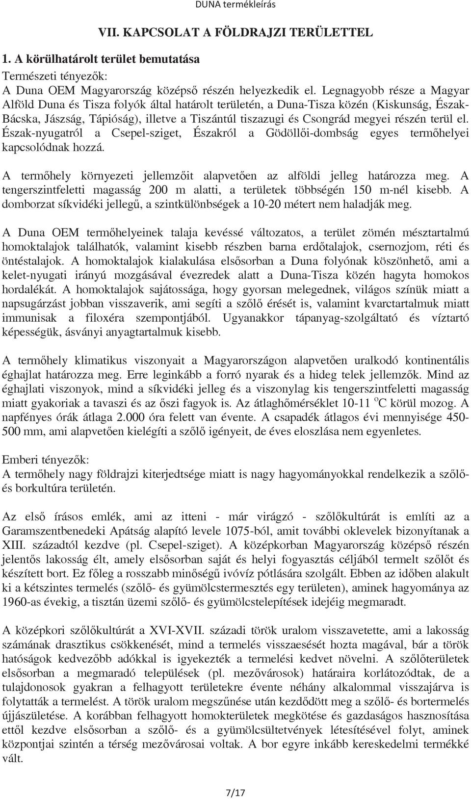 részén terül el. Észak-nyugatról a Csepel-sziget, Északról a Gödölli-dombság egyes termhelyei kapcsolódnak hozzá. A termhely környezeti jellemzit alapveten az alföldi jelleg határozza meg.