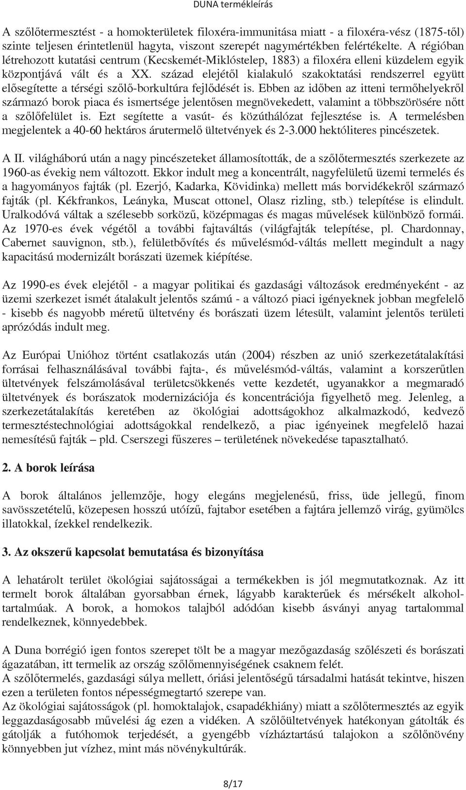 század elejétl kialakuló szakoktatási rendszerrel együtt elsegítette a térségi szl-borkultúra fejldését is.