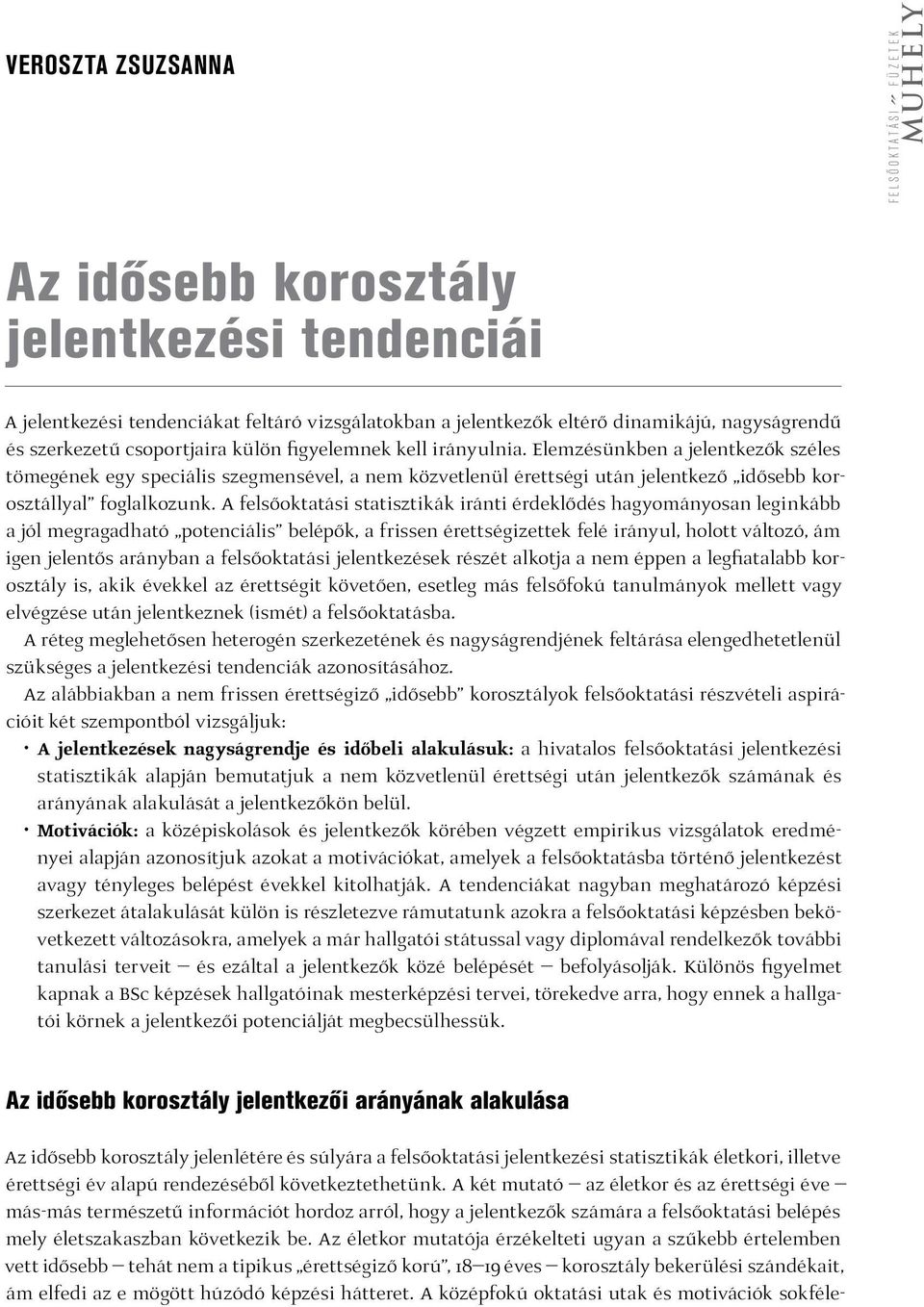 Elemzésünkben a jelentkezők széles tömegének egy speciális szegmensével, a nem közvetlenül érettségi után jelentkező idősebb korosztállyal foglalkozunk.