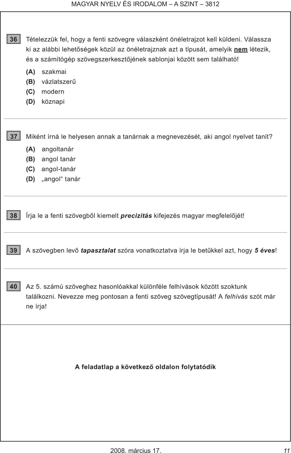 (A) szakmai (B) vázlatszerű (C) modern (D) köznapi 37 Miként írná le helyesen annak a tanárnak a megnevezését, aki angol nyelvet tanít?