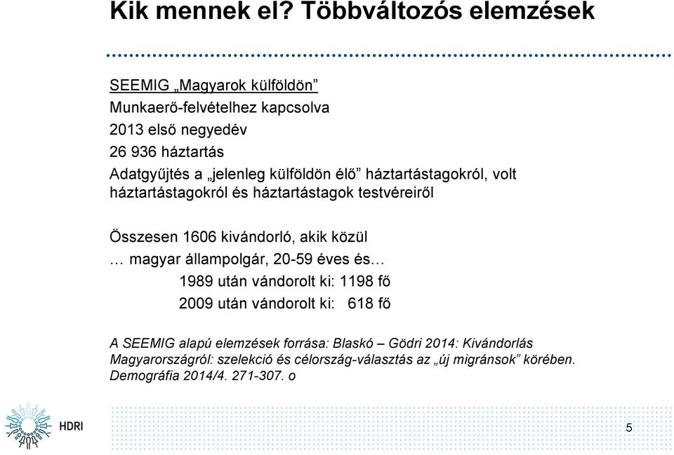 jelenleg külföldön élő háztartástagokról, volt háztartástagokról és háztartástagok testvéreiről Összesen 1606 kivándorló, akik közül