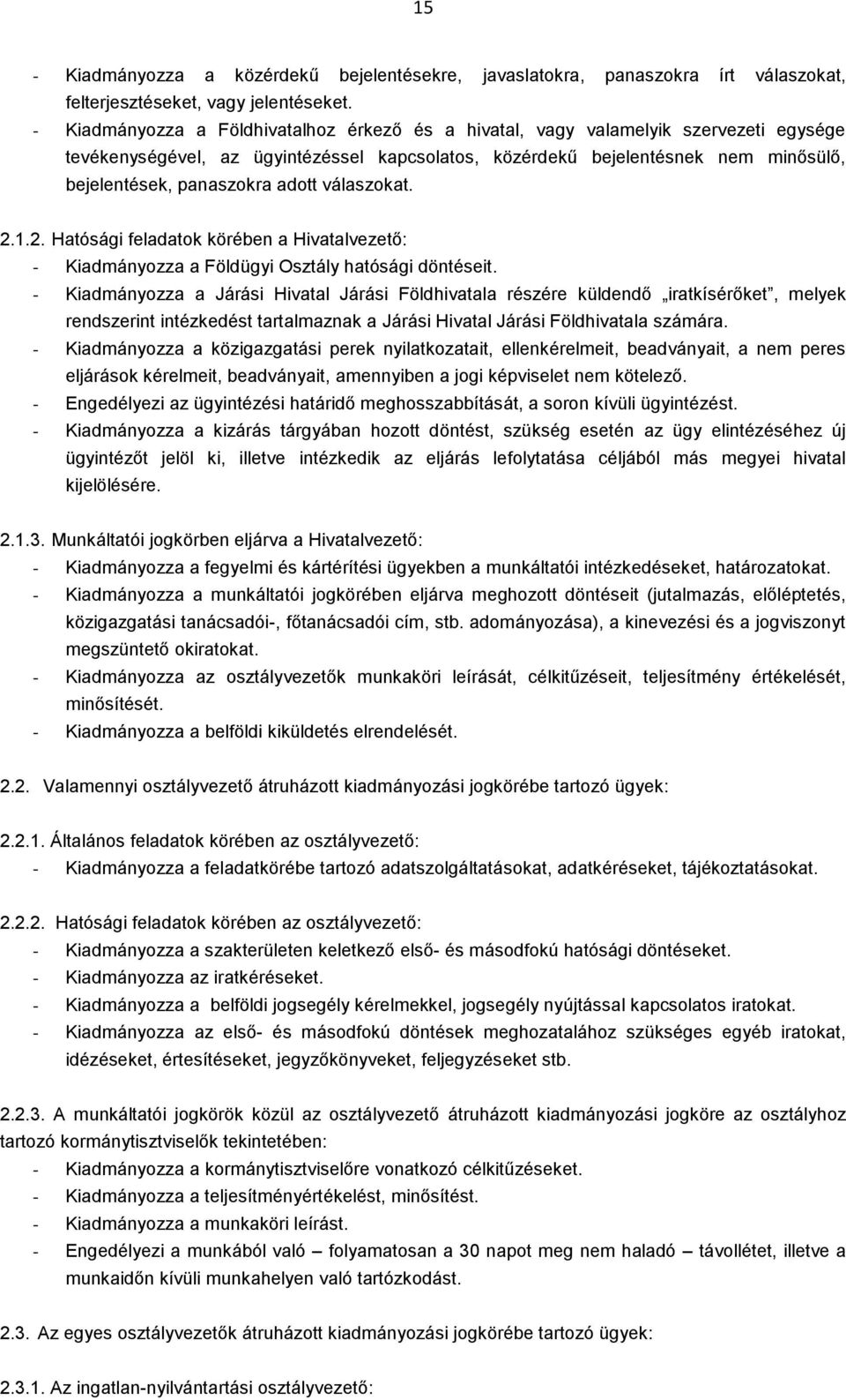 adott válaszokat. 2.1.2. Hatósági feladatok körében a Hivatalvezető: - Kiadmányozza a Földügyi Osztály hatósági döntéseit.