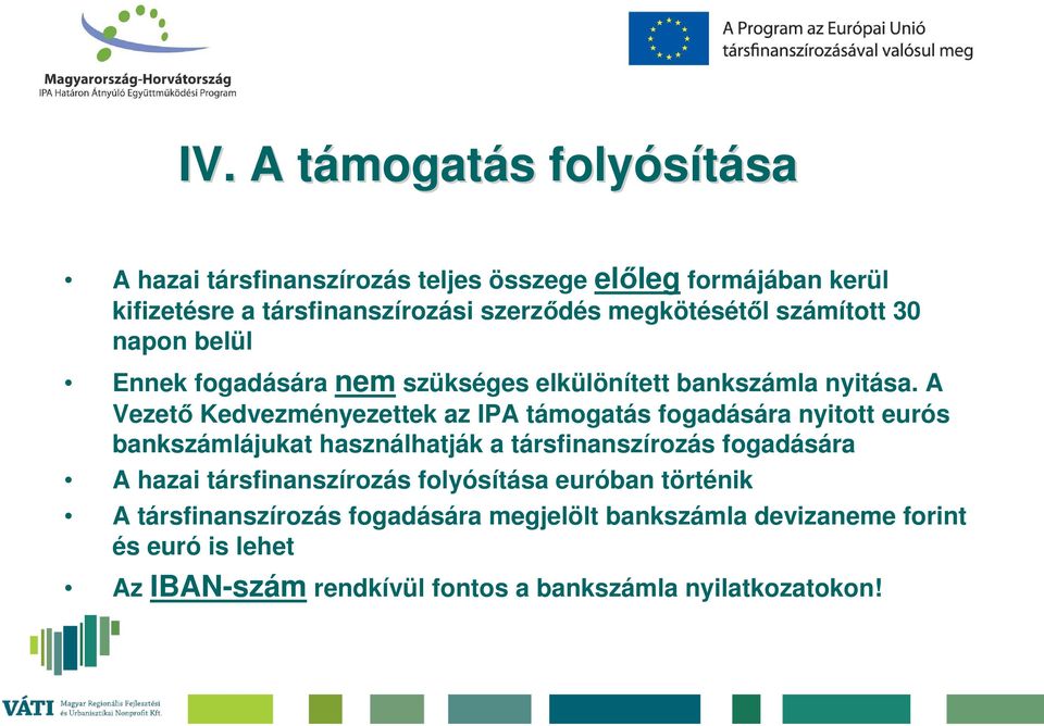 A Vezető Kedvezményezettek az IPA támogatás fogadására nyitott eurós bankszámlájukat használhatják a társfinanszírozás fogadására A hazai