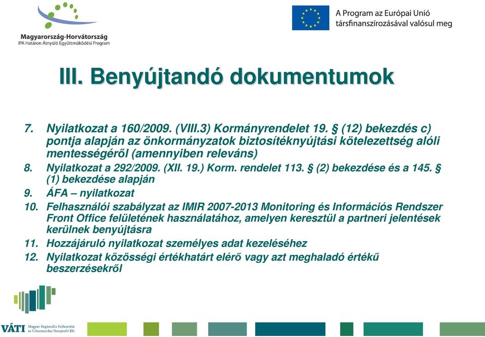 ) Korm. rendelet 113. (2) bekezdése és a 145. (1) bekezdése alapján 9. ÁFA nyilatkozat 10.