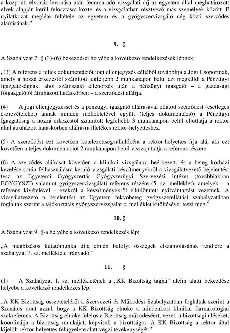 (3)-(6) bekezdései helyébe a következı rendelkezések lépnek: (3) A referens a teljes dokumentációt jogi ellenjegyzés céljából továbbítja a Jogi Csoportnak, amely a hozzá érkezéstıl számított