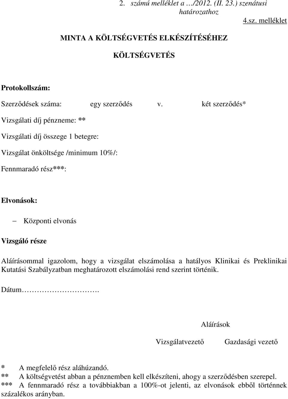 igazolom, hogy a vizsgálat elszámolása a hatályos Klinikai és Preklinikai Kutatási Szabályzatban meghatározott elszámolási rend szerint történik. Dátum.