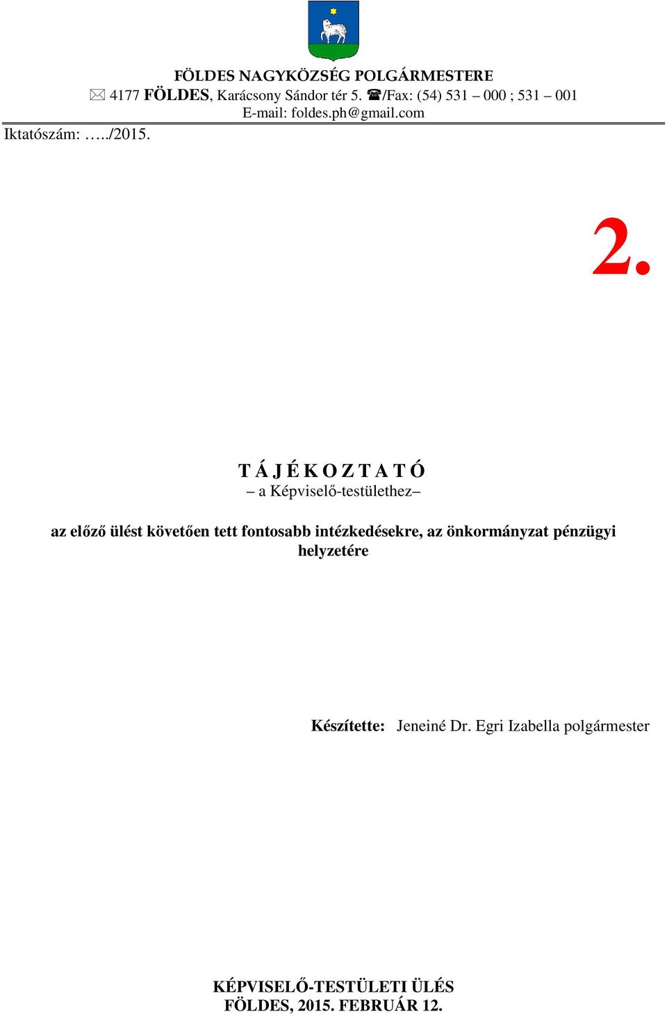 T Á J É K O Z T A T Ó a Képviselő-testülethez az előző ülést követően tett fontosabb