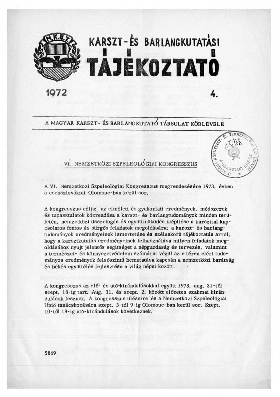 A kongresszus célja: az elm életi és gyakorlati eredmények, m ódszerek és tapasztalatok közreadása a karszt- és barlangtudományok minden te rü letén, nem zetközi összefogás és együttműködés kiépitése