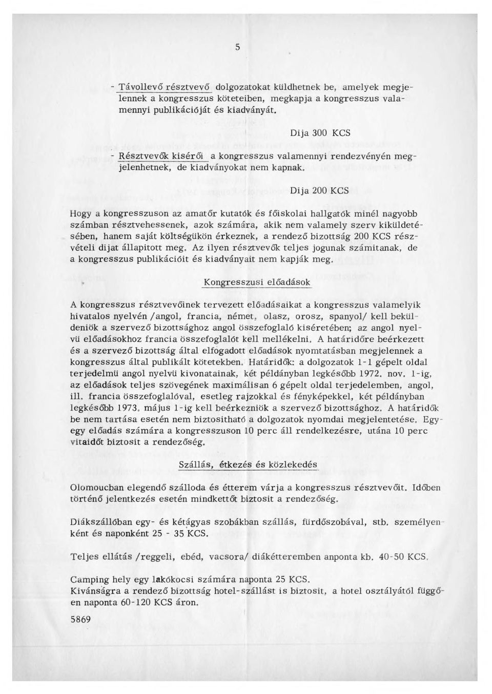 Dija 200 KCS Hogy a kongresszuson az am atőr kutatók és főiskolai hallgatók minél nagyobb szám ban résztvehessenek, azok szám ára, akik nem valam ely sz e rv kiküldetésében, hanem saját költségükön